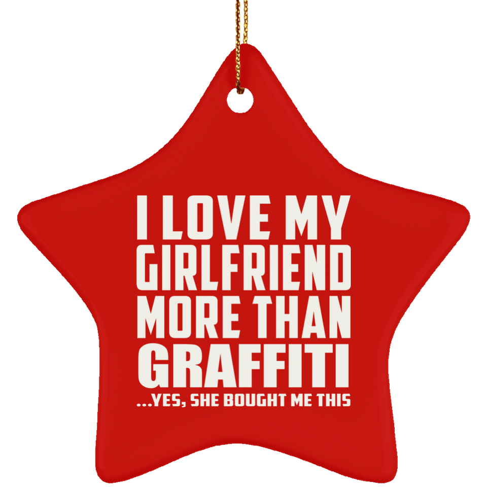 I Love My Girlfriend More Than Graffiti - Star Ornament