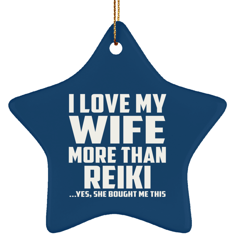 I Love My Wife More Than Reiki - Star Ornament