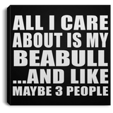 All I Care About Is My Beabull - Canvas Square