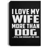 I Love My Wife More Than Dog - Canvas Portrait