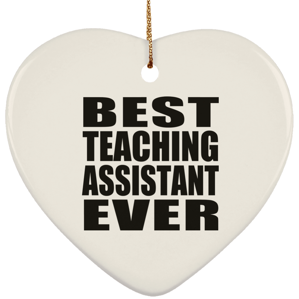 Best Teaching Assistant Ever - Heart Ornament