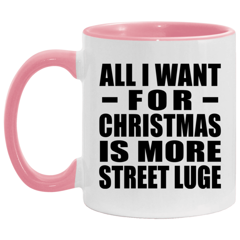 All I Want For Christmas Is More Street Luge - 11oz Accent Mug Pink