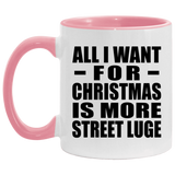 All I Want For Christmas Is More Street Luge - 11oz Accent Mug Pink