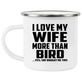 I Love My Wife More Than Bird - 12oz Camping Mug