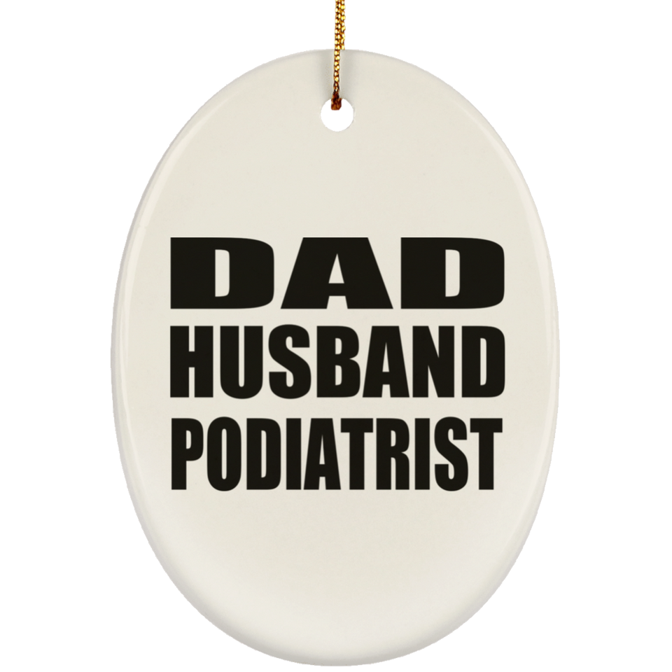 Dad Husband Podiatrist - Oval Ornament