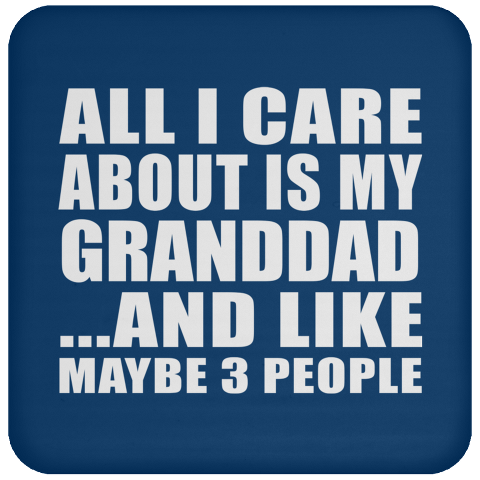 All I Care About Is My Granddad - Drink Coaster