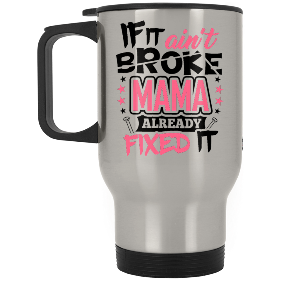 If It Ain't Broke, MAMA Already Fixed It - Silver Travel Mug