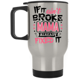 If It Ain't Broke, MAMA Already Fixed It - Silver Travel Mug