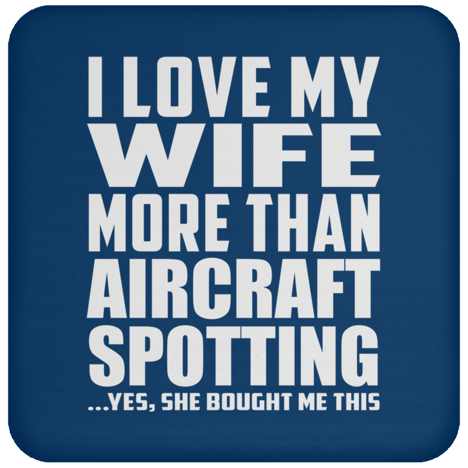 I Love My Wife More Than Aircraft Spotting - Drink Coaster