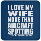 I Love My Wife More Than Aircraft Spotting - Drink Coaster