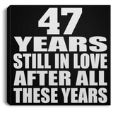 47th Anniversary 47 Years Still In Love After These Years - Canvas Square