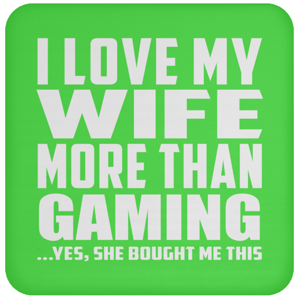 I Love My Wife More Than Gaming - Coaster