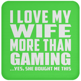 I Love My Wife More Than Gaming - Coaster