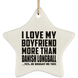 I Love My Boyfriend More Than Danish Longball - Star Ornament