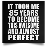 85th Birthday Took 85 Years To Become Awesome & Perfect - Poster Square