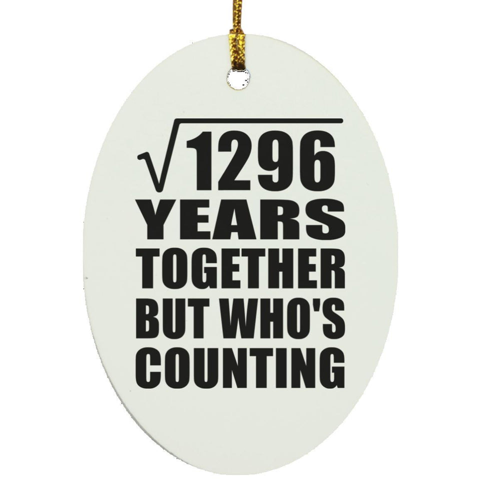 36th Anniversary Square Root of 1296 Years Who's Counting - Oval Ornament