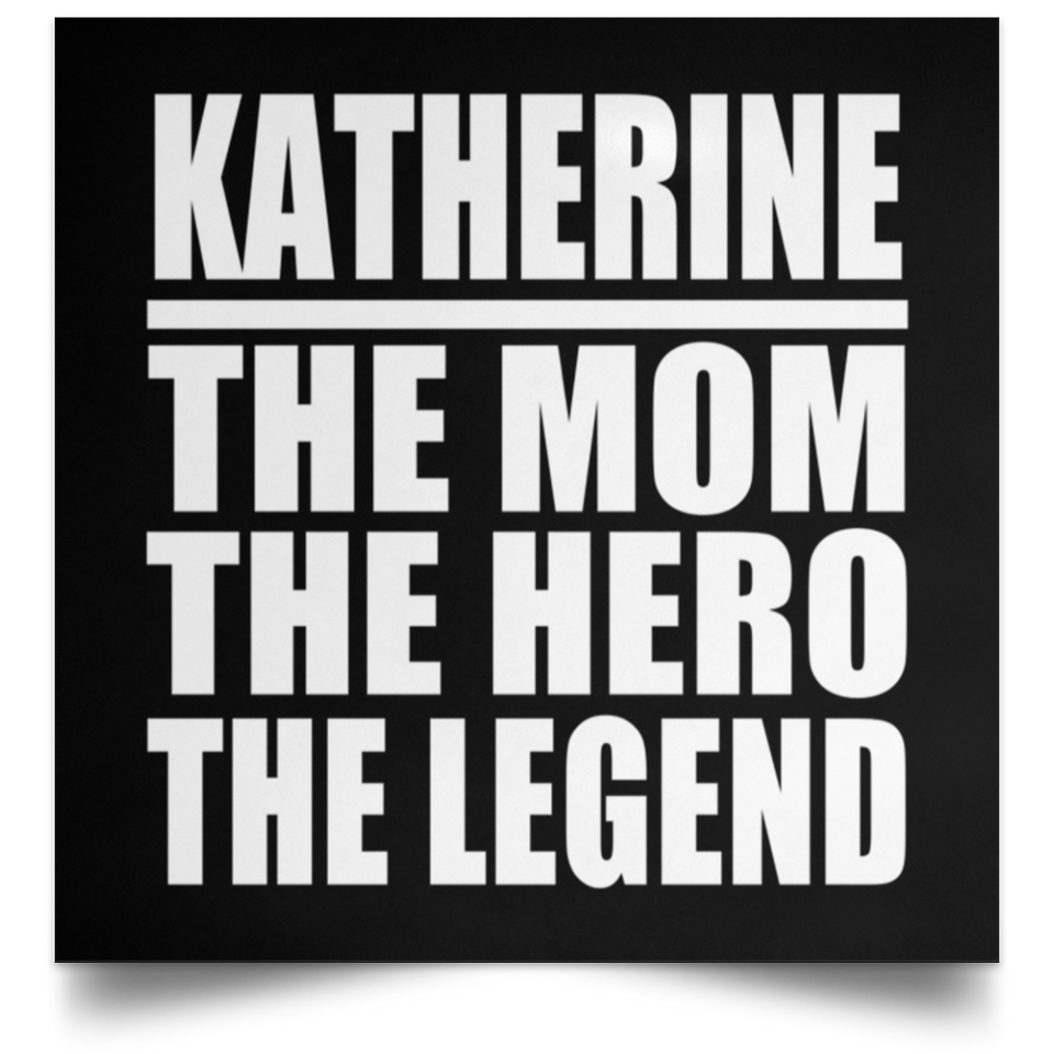 Katherine The Mom The Hero The Legend - Poster Square