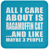All I Care About Is Ragamuffin Cat - Drink Coaster