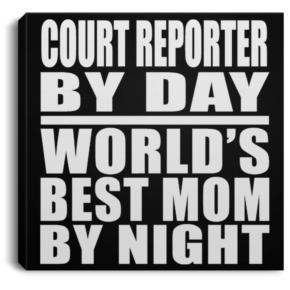 Court Reporter By Day World's Best Mom By Night - Canvas Square