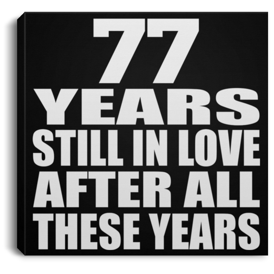 77th Anniversary 77 Years Still In Love After These Years - Canvas Square