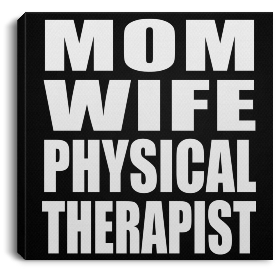 Mom Wife Physical Therapist - Canvas Square