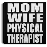 Mom Wife Physical Therapist - Canvas Square
