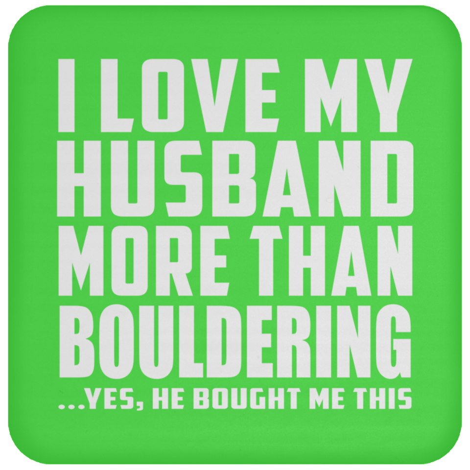 I Love My Husband More Than Bouldering - Drink Coaster