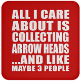 All I Care About Is Collecting Arrow Heads - Drink Coaster