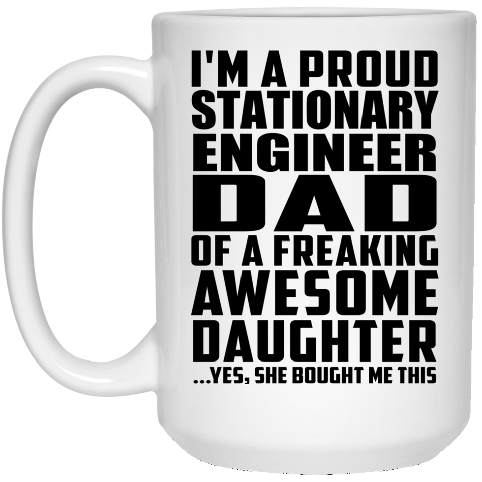 Proud Stationary Engineer Dad Of Awesome Daughter - 15 Oz Coffee Mug