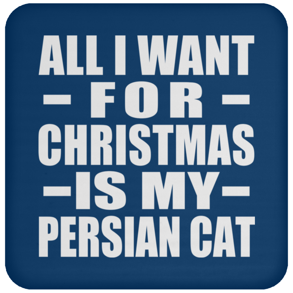 All I Want For Christmas Is My Persian Cat - Coaster