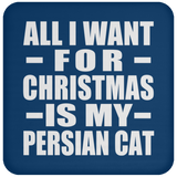 All I Want For Christmas Is My Persian Cat - Coaster