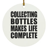 Collecting Bottles Makes Life Complete - Circle Ornament