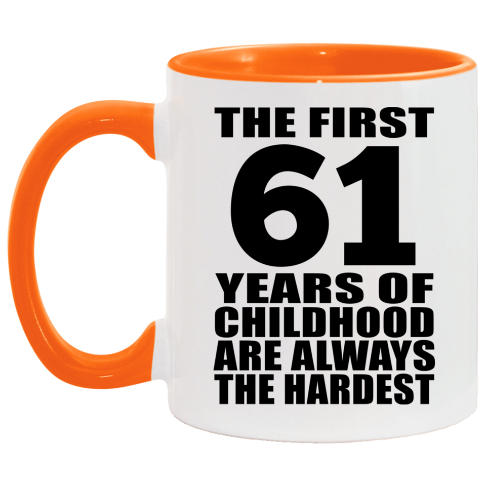 61st Birthday First 61 Years of Childhood Are The Hardest - 11oz Accent Mug Orange