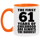 61st Birthday First 61 Years of Childhood Are The Hardest - 11oz Accent Mug Orange