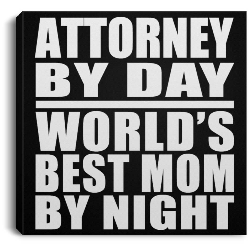 Attorney By Day World's Best Mom By Night - Canvas Square