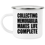 Collecting Memorabilia Makes Life Complete - 12oz Camping Mug