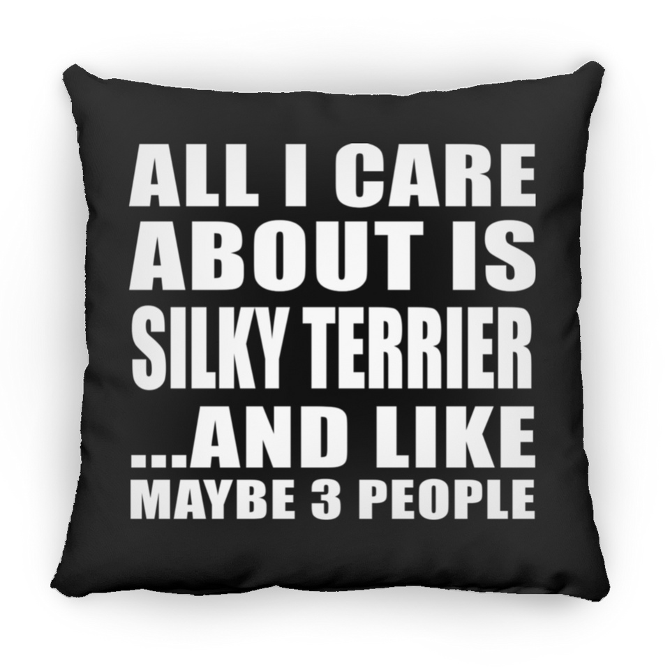 All I Care About Is Silky Terrier - Throw Pillow Black