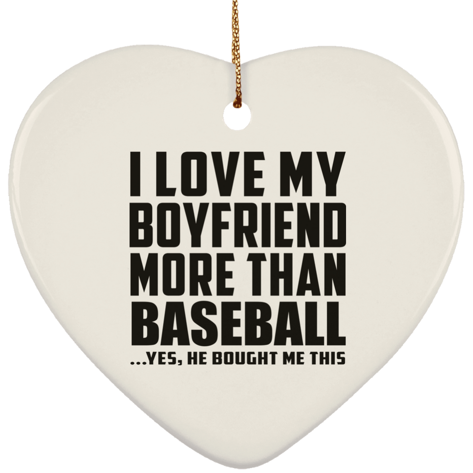 I Love My Boyfriend More Than Baseball - Heart Ornament