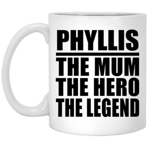 Phyllis The Mum The Hero The Legend - 11 Oz Coffee Mug