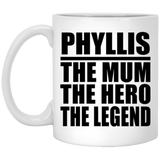 Phyllis The Mum The Hero The Legend - 11 Oz Coffee Mug