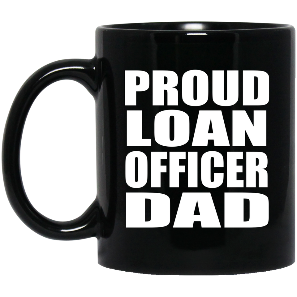 Proud Loan Officer Dad - 11oz Coffee Mug Black