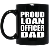 Proud Loan Officer Dad - 11oz Coffee Mug Black