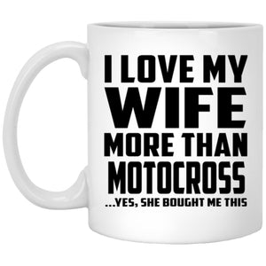 I Love My Wife More Than Motocross - 11 Oz Coffee Mug