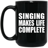 Singing Makes Life Complete - 15oz Coffee Mug Black