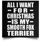 All I Want For Christmas Is My Smooth Fox Terrier - Poster Square
