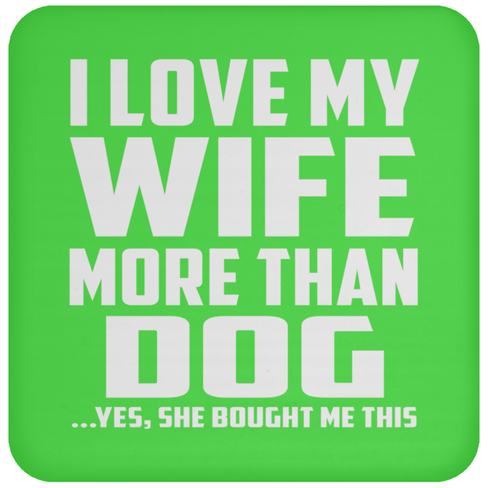 I Love My Wife More Than Dog - Drink Coaster