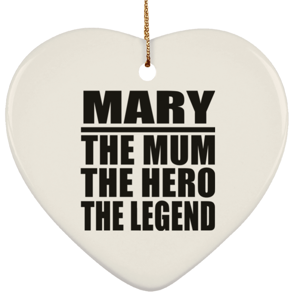 Mary The Mum The Hero The Legend - Heart Ornament