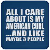 All I Care About Is My American Curl - Drink Coaster