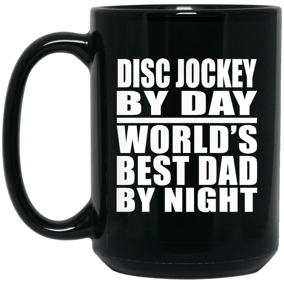 Disc Jockey By Day World's Best Dad By Night - 15 Oz Coffee Mug