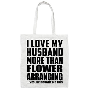 I Love My Husband More Than Flower Arranging - Tote Bag White